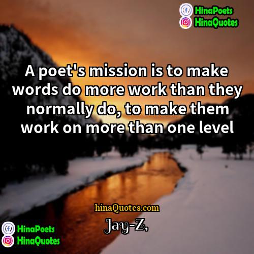 Jay-Z Quotes | A poet's mission is to make words